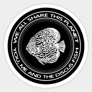 Discus Fish - We All Share This Planet - black and white fish design Sticker